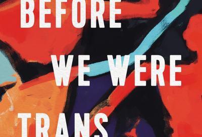 Untangle Trans history with Before We Were Trans