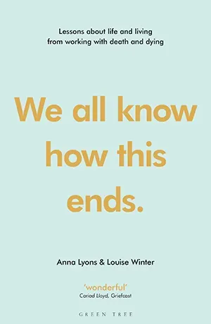 We All Know How This Ends: Straightforward advice on death and dying