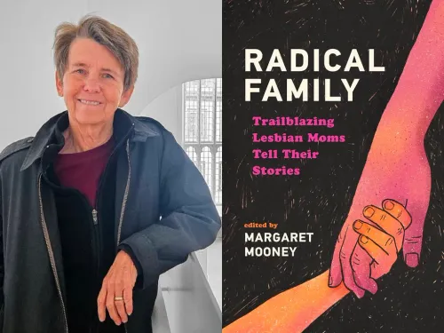 Radical Family: Undaunted by limits, Lesbians tell their tales of achieving motherhood
